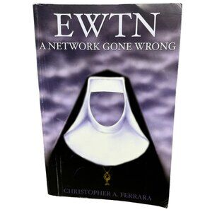 EWTN A network gone wrong book Christopher A. Ferrara paperback copyright READ